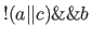 $!(a \vert\vert c) \&\& b$
