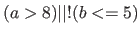 $(a > 8) \vert\vert !(b <= 5)$