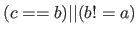 $ (c == b) \vert\vert (b != a)$