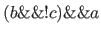 $(b \&\& !c) \&\& a$
