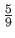 $\frac{5}{9}$