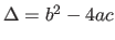 $\Delta=b^2-4ac$