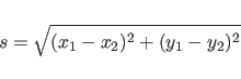 \begin{displaymath}s = \sqrt{(x_1-x_2)^2 + (y_1-y_2)^2} \end{displaymath}