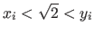 $x_i < \sqrt{2} < y_i$
